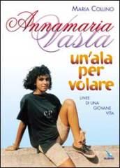 Annamaria Vasta. Un'ala per volare. Linee di una giovane vita