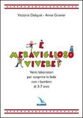 È meraviglioso vivere! Venti laboratori per scoprire la fede con i bambini di 3-7 anni