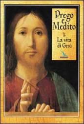 Prego e medito. 1.La vita di Gesù