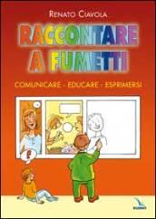 Raccontare a fumetti. Comunicare, educare, esprimersi