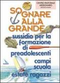 Sognare alla grande. Sussidio per la formazione di preadolescenti, campi scuola, estate ragazzi