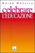 Celebrare l'educazione. Materiali e strumenti per animare celebrazioni e incontri di preghiera con giovani ed educatori