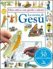 La storia di Gesù. Libro attivo con giochi e adesivi