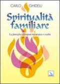 Spiritualità familiare. La famiglia cristiana tra utopia e realtà