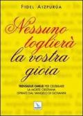 Nessuno toglierà la vostra gioia. Trentadue omelie per celebrare la morte cristiana ispirate al Vangelo di Giovanni