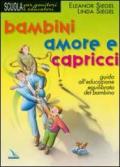 Bambini, amore e capricci. Guida all'educazione equilibrata del bambino