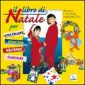 Il libro di Natale. Per costruire, giocare, recitare, cantare