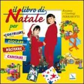 Il libro di Natale. Per costruire, giocare, recitare, cantare