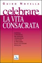 Celebrare la vita consacrata