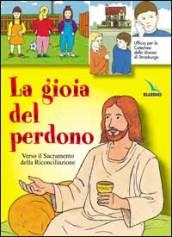 La gioia del perdono. Verso il sacramento della riconciliazione. Testo. Libro per il fanciullo