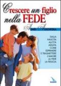 Crescere un figlio nella fede. Dalla nascita all'età adulta, come esprimere l'amore, la fede, la fiducia