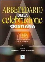 Abbecedario della celebrazione cristiana. Profondità e significato di ogni gesto e atteggiamento della liturgia