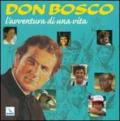 Don Bosco, l'avventura di una vita