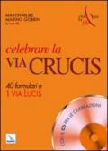 Celebrare la via crucis. 40 formulari e una via lucis. Con CD-ROM