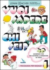 Vuoi sapere chi sei? Psicologia per ragazzi. 1.40 divertenti test che aiutano a conoscere se stessi