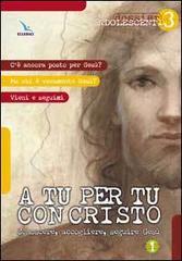 A tu per tu con Cristo. Conoscere, accogliere, seguire Gesù