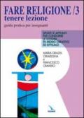 Fare religione. Guida pratica per gli insegnanti di religione delle medie e delle superiori. 3.Tenere lezione. Spunti e appunti per condurre le lezioni in modo creativo ed efficace