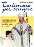 Testimone per sempre. Cesare Bisognin il ragazzo che divenne prete a 19 anni