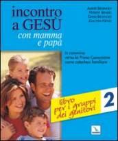 Incontro a Gesù con mamma e papà. In cammino verso la prima comunione come catechesi familiare: 2