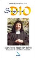 Scegliere Dio. Suor Maria Rosaria Di Salvia. Missionaria di Gesù Eterno Sacerdote