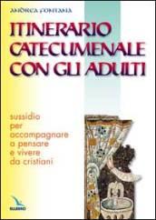 Itinerario catecumenale con gli adulti. Sussidio per accompagnare a pensare e vivere da cristiani