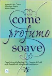 Come profumo soave. Presentazione della parola di Dio e preghiera dei fedeli per le domeniche e le solennità dell'anno liturgico «A»