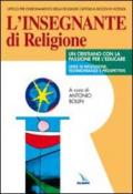 L'insegnante di religione. Un cristiano con la passione per l'educare. Linee di riflessione, testimonianze e prospettive