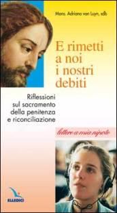 E rimetti a noi i nostri debiti. Riflessioni sul sacramento della penitenza. Lettere a mia nipote