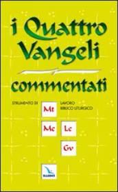 I Quattro vangeli commentati. Strumenti di lavoro per i gruppi biblici e per la preparazione della liturgia.