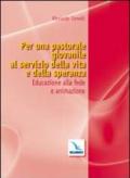 Per una pastorale giovanile al servizio della vita e della speranza. Educazione alla fede e animazione