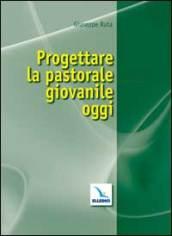 Progettare la pastorale giovanile oggi