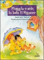 Pioggia o sole, io lodo il Signore. Preghiere per piccoli cuori