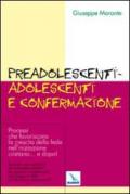 Preadolescenti-adolescenti e confermazione. Processi che favoriscono la crescita della fede nell'iniziazione cristiana... e dopo!