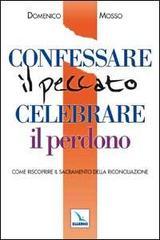 Confessare il peccato celebrare il perdono. Come riscoprire il sacramento della Riconciliazione