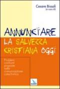 Annunciare la salvezza cristiana oggi. Problemi, confronti, proposte nella comunicazione catechistica