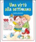 Una virtù alla settimana. 100 giochi, attività e riflessioni per educare la coscienza, sviluppare i valori umani e i comportamenti etici con bambini e ragazzi