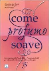 Come profumo soave. Presentazione della parola di Dio e preghiera dei fedeli per le domeniche e le solennità dell'anno liturgico B