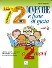 72 domeniche e feste di gioia a 2 mani. Anno B. Attività, giochi, riflessioni per vivere il vangelo con bambini e ragazzi. Quaderno-Guida