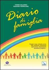 Diario di famiglia. Pensieri, scuse, richieste, avvisi, sos, sentimenti, risentimenti, approvazioni, ringraziamenti, benedizioni, preghiere...