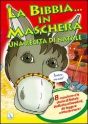 La Bibbia ... in maschera. Una recita per Natale. 8 maschere e la storia di Natale dedicata ai bambini, da leggere e interpretare!