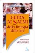 Guida ai salmi della liturgia delle ore. Note orientative per la comprensione della preghiera biblica