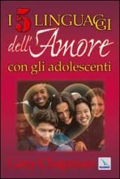 I cinque linguaggi dell'amore con gli adolescenti. Ediz. multilingue