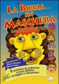 La Bibbia... in maschera. Racconti e teatrini. 6 maschere da indossare e scene bibliche da leggere e interpretare