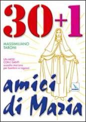 30 + 1 amici di Maria. Un mese con i santi. Sussidio mariano per bambini e ragazzi