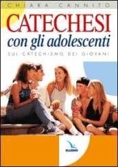 Catechesi con gli adolescenti. Sul catechismo dei giovani