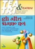 Gli altri siamo noi. Testi teatrali per la scuola elementare per imparare a vivere e a convivere