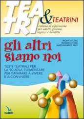 Gli altri siamo noi. Testi teatrali per la scuola elementare per imparare a vivere e a convivere