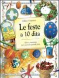 Le feste a 10 dita. Idee e creazioni per vivere le grandi feste