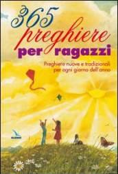 365 preghiere per ragazzi. Preghiere nuove e tradizionali per ogni giorno dell'anno