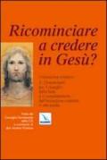 Ricominciare a credere in Gesù? L'iniziazione cristiana. 3.Orientamenti per il risveglio della fede e il completamento dell'iniziazione cristiana in età adulta